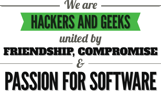 We are hackers and geeks united by friendship, compromise and pasion for software.